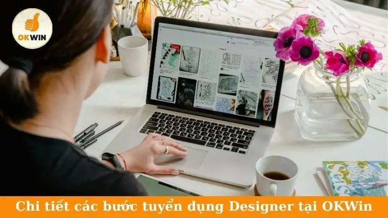 Chi tiết các bước tuyển dụng Designer tại OKWin