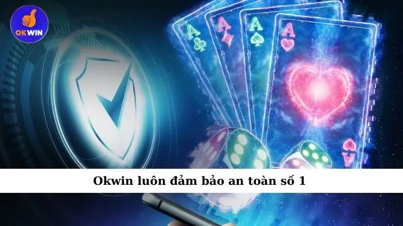 Okwin luôn đảm bảo an toàn số 1