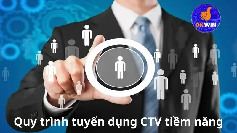 Quy trình tuyển dụng CTV tiềm năng