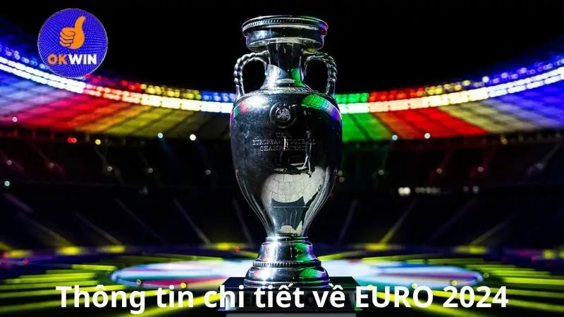 Tổng hợp thông tin chi tiết về EURO 2024