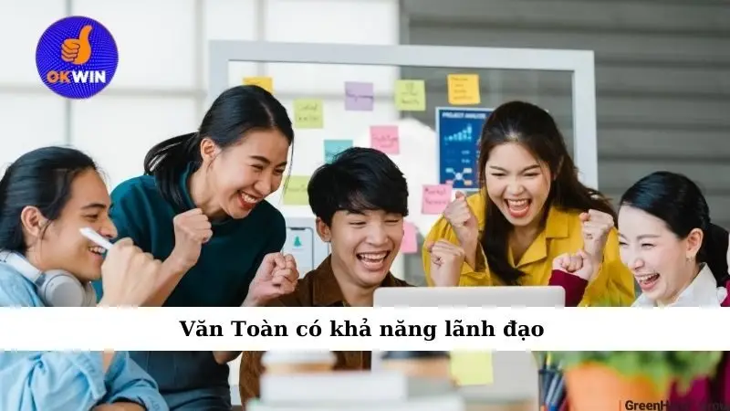 Văn Toàn có khả năng lãnh đạo