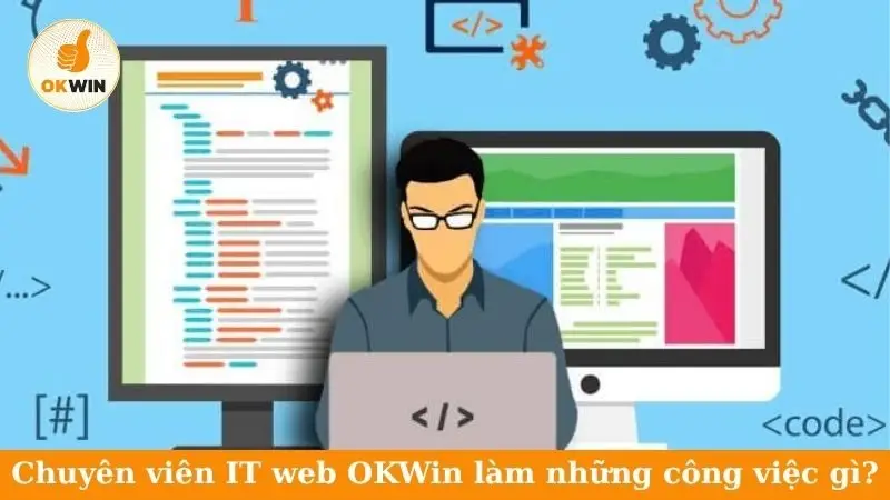 Chuyên viên IT web OKWin làm những công việc gì?