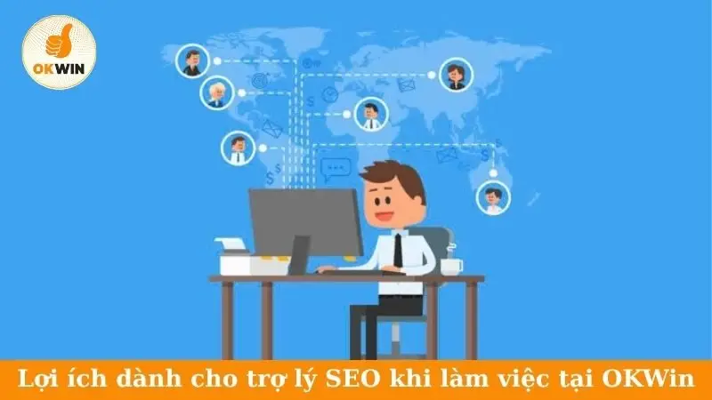 Lợi ích dành cho trợ lý SEO khi làm việc tại OKWin