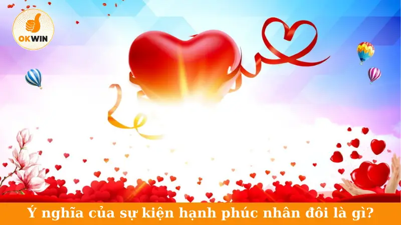 Ý nghĩa của sự kiện hạnh phúc nhân đôi là gì?