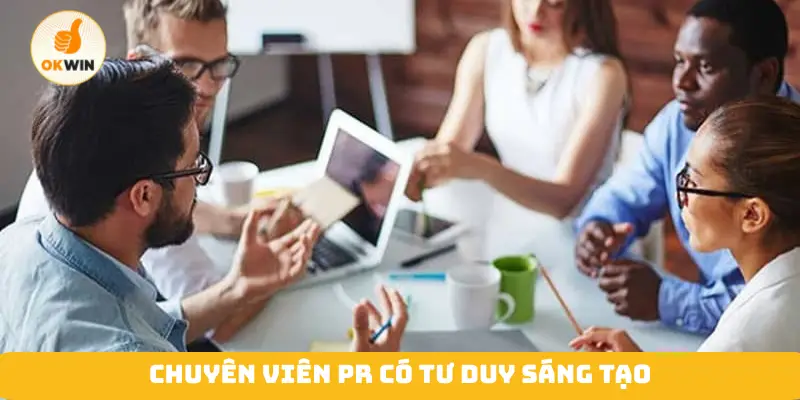 Chuyên viên PR có tư duy sáng tạo