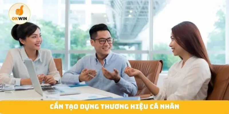 Cần tạo dựng thương hiệu cá nhân